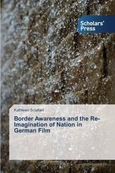 Cover for Sclafani Kathleen · Border Awareness and the Re-imagination of Nation in German Film (Paperback Bog) (2013)