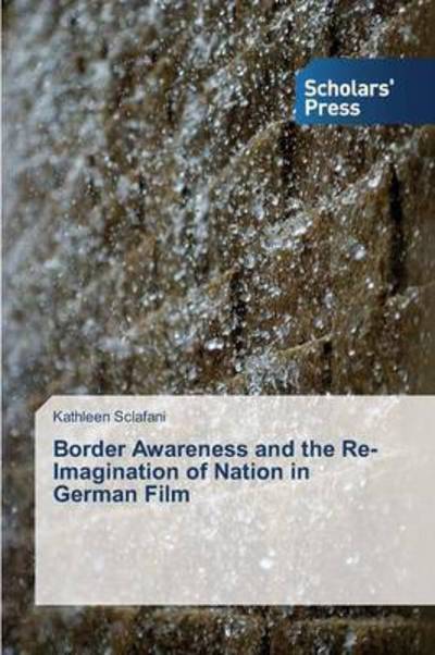 Cover for Sclafani Kathleen · Border Awareness and the Re-imagination of Nation in German Film (Paperback Book) (2013)