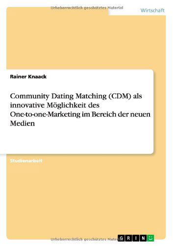 Cover for Rainer Knaack · Community Dating Matching (CDM) als innovative Moeglichkeit des One-to-one-Marketing im Bereich der neuen Medien (Paperback Book) [German edition] (2014)