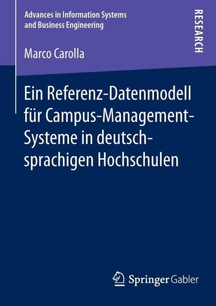 Ein Referenz-Datenmodell Fur Campus-Management-Systeme in Deutschsprachigen Hochschulen - Advances in Information Systems and Business Engineering - Marco Carolla - Books - Springer Gabler - 9783658093464 - March 30, 2015
