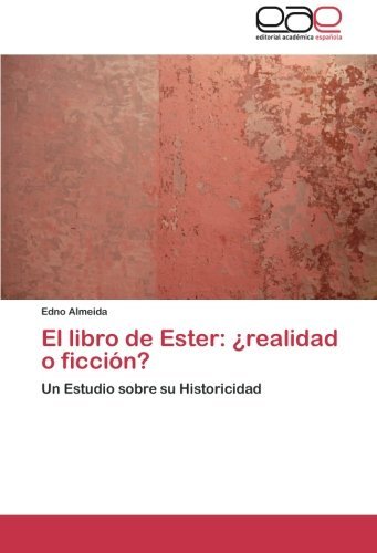 Cover for Edno Almeida · El Libro De Ester: ¿realidad O Ficción?: Un Estudio Sobre Su Historicidad (Paperback Book) [Spanish edition] (2013)