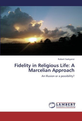 Cover for Robert Ssekyanzi · Fidelity in Religious Life: a Marcelian Approach: an Illusion or a Possibility? (Paperback Book) (2012)