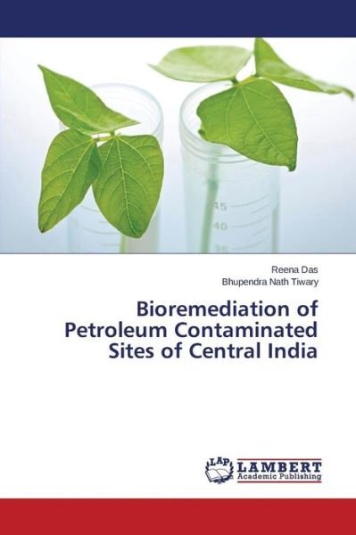 Cover for Bhupendra Nath Tiwary · Bioremediation of Petroleum Contaminated Sites of Central India (Paperback Book) (2014)