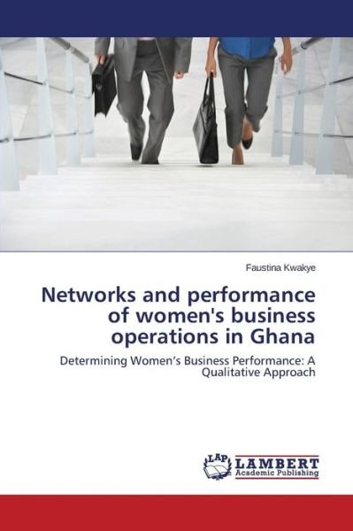 Cover for Kwakye Faustina · Networks and Performance of Women's Business Operations in Ghana (Paperback Book) (2015)