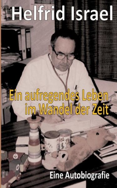 Cover for Helfrid Israel · Ein Aufregendes Leben Im Wandel Der Zeit (Paperback Book) [German edition] (2014)