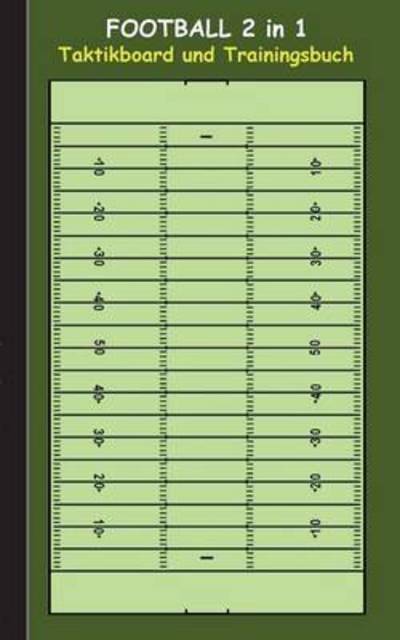 Football 2 in 1 Taktikboard und Trainingsbuch: Taktikbuch fur Trainer und Spieler, Spielstrategie, Training, Gewinnstrategie, Spieltechnik, Kampf, UEbungen, Sportverein, Coach, Coaching Anweisungen, Taktik - Theo Von Taane - Kirjat - Books on Demand - 9783739231464 - keskiviikko 13. tammikuuta 2016