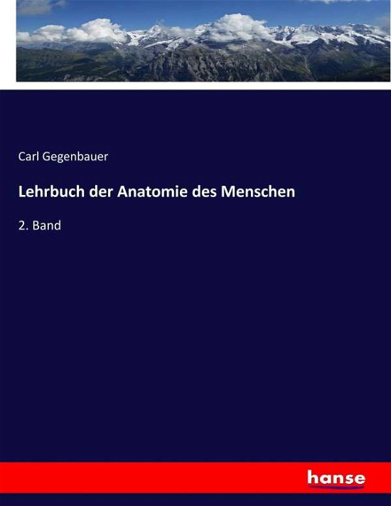 Lehrbuch der Anatomie des Me - Gegenbauer - Livros -  - 9783743472464 - 9 de fevereiro de 2017