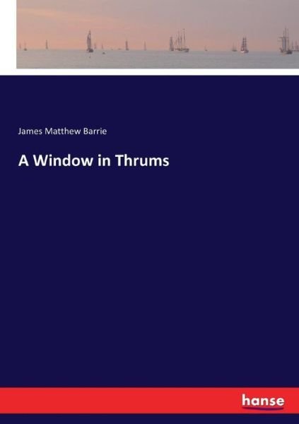 A Window in Thrums - Barrie - Böcker -  - 9783744756464 - 18 april 2017