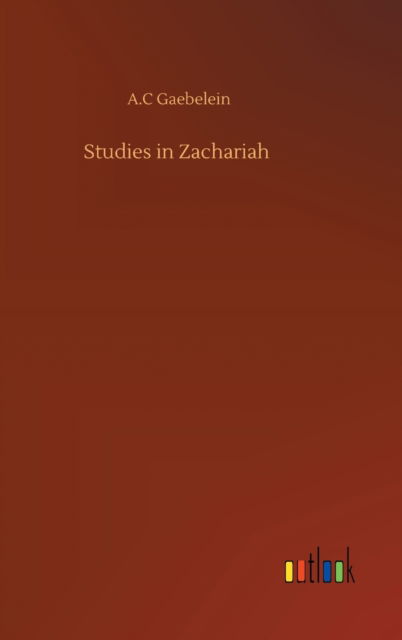 Cover for A C Gaebelein · Studies in Zachariah (Hardcover Book) (2020)