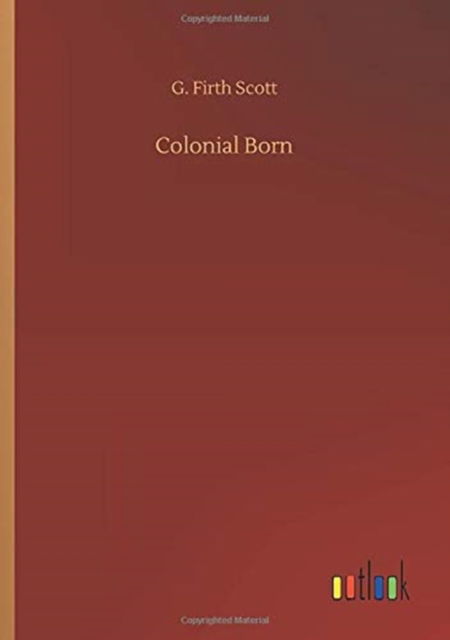 Cover for G Firth Scott · Colonial Born (Paperback Book) (2020)