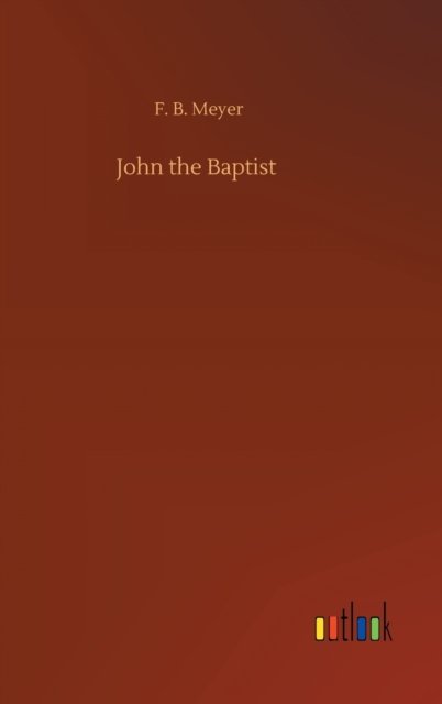 Cover for F B Meyer · John the Baptist (Hardcover Book) (2020)