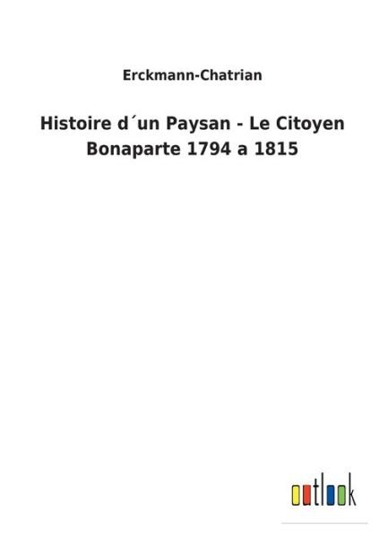 Cover for Erckmann-Chatrian · Histoire dun Paysan - Le Citoyen Bonaparte 1794 a 1815 (Paperback Book) (2022)