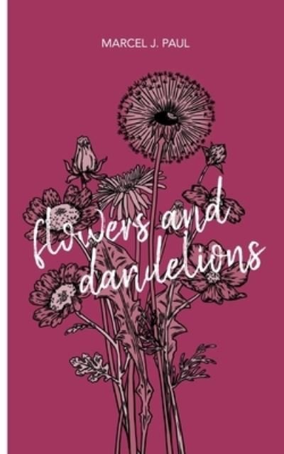 Flowers and Dandelions - Paul - Bøger -  - 9783752605464 - 19. oktober 2020