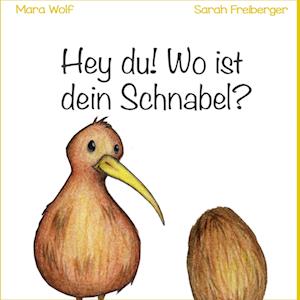 Cover for Mara Wolf · Hey du! Wo ist dein Schnabel? (Hardcover Book) (2021)