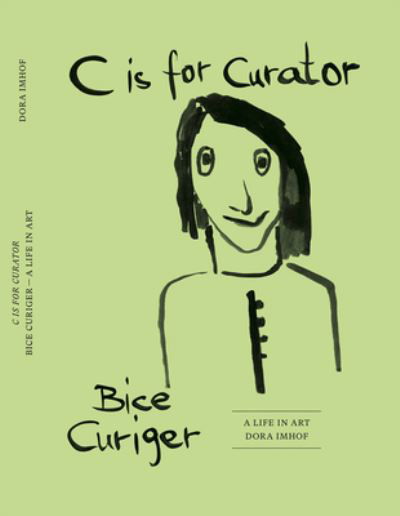 Cover for C is for Curator: Bice Curiger. A Life in Art (Gebundenes Buch) (2022)