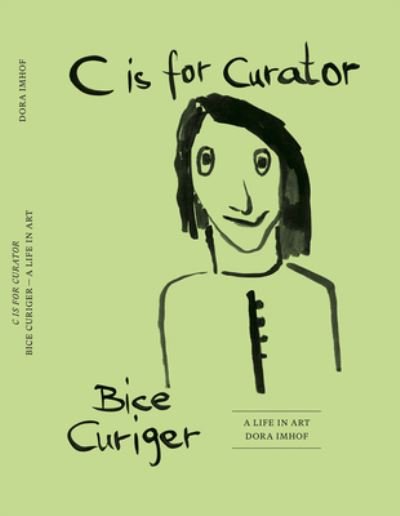 Cover for C is for Curator: Bice Curiger. A Life in Art (Hardcover Book) (2022)