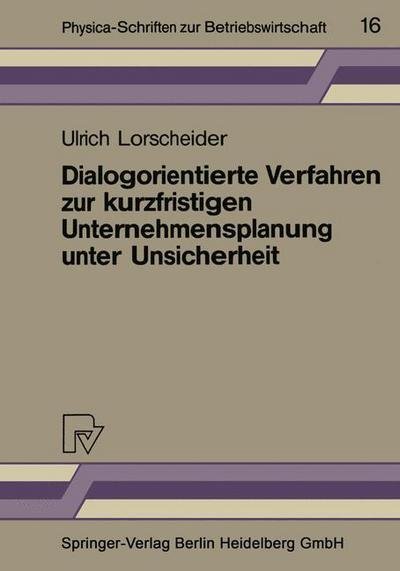 Cover for Ulrich Lorscheider · Dialogorientierte Verfahren Zur Kurzfristigen Unternehmensplanung Unter Unsicherheit - Physica-Schriften Zur Betriebswirtschaft (Paperback Book) [1986 edition] (1986)