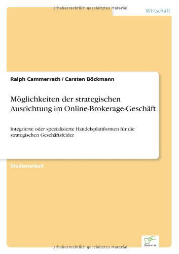 Cover for Carsten Böckmann · Möglichkeiten Der Strategischen Ausrichtung Im Online-brokerage-geschäft: Integrierte Oder Spezialisierte Handelsplattformen Für Die Strategischen Geschäftsfelder (Paperback Book) [German edition] (2000)