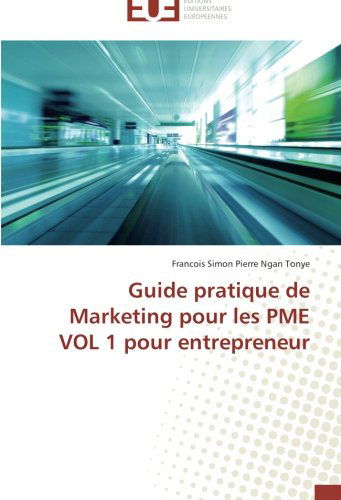 Cover for Francois Simon Pierre Ngan Tonye · Guide Pratique De Marketing Pour Les Pme Vol 1 Pour Entrepreneur (Paperback Book) [French edition] (2018)