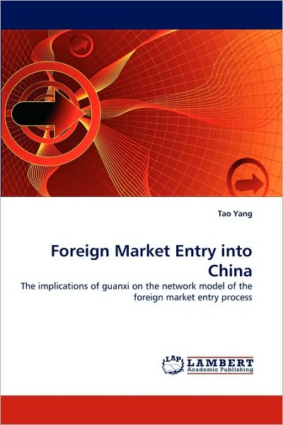 Cover for Tao Yang · Foreign Market Entry into China: the Implications of Guanxi on the Network Model of the Foreign Market Entry Process (Paperback Book) (2010)