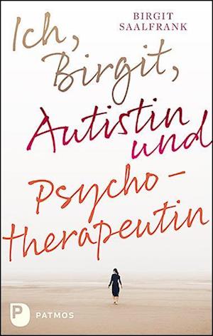 Ich, Birgit, Autistin und Psychotherapeutin - Birgit Saalfrank - Książki - Patmos Verlag - 9783843615464 - 15 kwietnia 2024