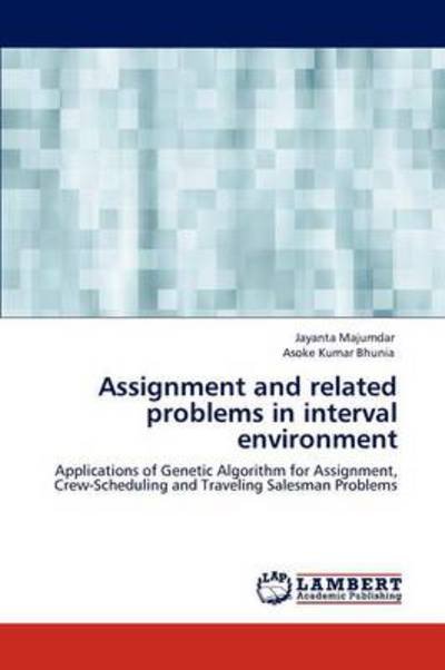 Cover for Asoke Kumar Bhunia · Assignment and Related Problems in Interval Environment: Applications of Genetic Algorithm for Assignment, Crew-scheduling and Traveling Salesman Problems (Paperback Book) (2011)