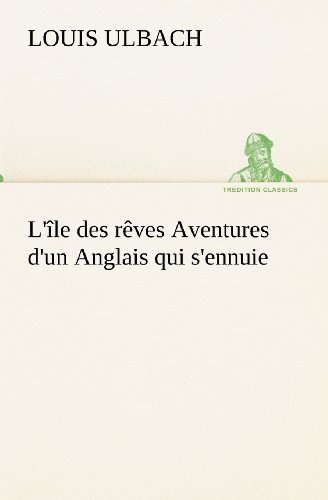 Cover for Louis Ulbach · L'île Des Rêves Aventures D'un Anglais Qui S'ennuie (Tredition Classics) (French Edition) (Paperback Book) [French edition] (2012)