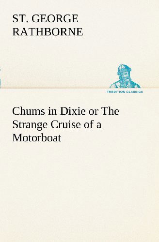 Cover for St. George Rathborne · Chums in Dixie or the Strange Cruise of a Motorboat (Tredition Classics) (Paperback Book) (2012)