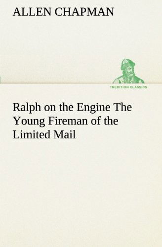 Ralph on the Engine the Young Fireman of the Limited Mail (Tredition Classics) - Allen Chapman - Bøger - tredition - 9783849189464 - 12. januar 2013