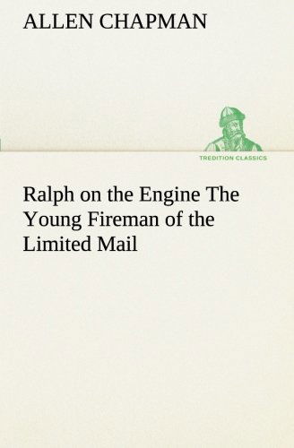 Ralph on the Engine the Young Fireman of the Limited Mail (Tredition Classics) - Allen Chapman - Livros - tredition - 9783849189464 - 12 de janeiro de 2013