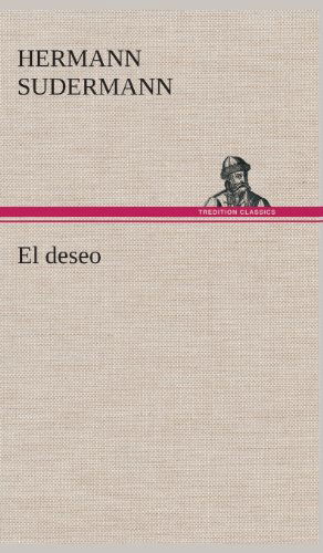 El Deseo - Hermann Sudermann - Books - TREDITION CLASSICS - 9783849527464 - March 4, 2013