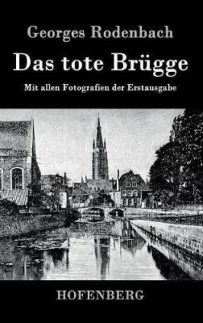 Cover for Georges Rodenbach · Das tote Brugge: Mit allen Fotografien der Erstausgabe (Hardcover Book) (2016)