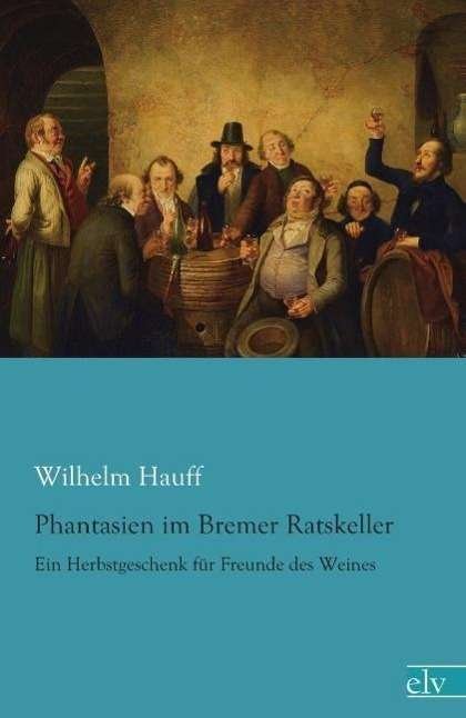 Cover for Hauff · Phantasien im Bremer Ratskeller (Buch)
