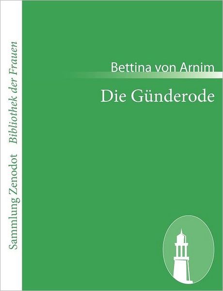 Die Günderode (Sammlung Zenodot\bibliothek Der Frauen) (German Edition) - Bettina Von Arnim - Livres - Contumax Gmbh & Co. Kg - 9783866401464 - 11 février 2011