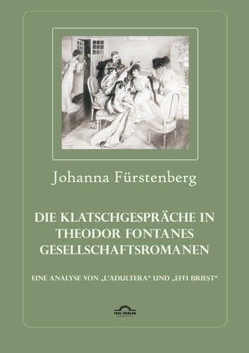 Cover for Johanna Furstenberg · Die Klatschgesprache in Theodor Fontanes Gesellschaftsromanen: Eine Analyse von &quot;L'Adultera und &quot;Effi Briest (Paperback Book) [German edition] (2011)