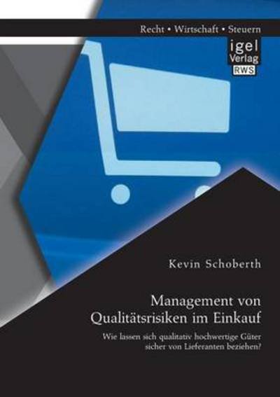 Cover for Kevin Schoberth · Management Von Qualitatsrisiken Im Einkauf: Wie Lassen Sich Qualitativ Hochwertige Guter Sicher Von Lieferanten Beziehen? (Paperback Book) [German edition] (2014)