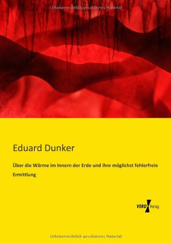 Cover for Eduard Dunker · UEber die Warme im Innern der Erde und ihre moeglichst fehlerfreie Ermittlung (Paperback Book) [German edition] (2019)