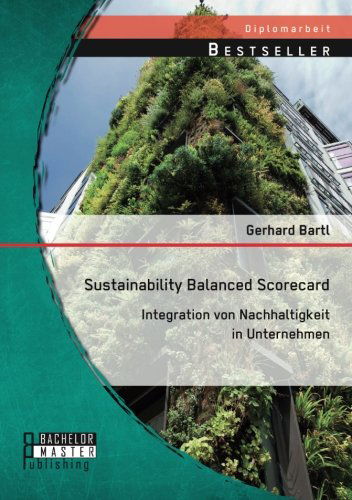 Cover for Gerhard Bartl · Sustainability Balanced Scorecard: Integration von Nachhaltigkeit in Unternehmen (Paperback Book) [German edition] (2014)