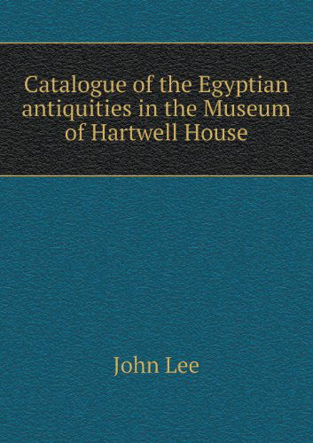 Cover for John Lee · Catalogue of the Egyptian Antiquities in the Museum of Hartwell House (Paperback Book) (2013)