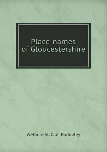 Cover for Welbore St. Clair Baddeley · Place-names of Gloucestershire (Paperback Book) (2013)