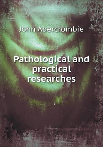 Cover for John Abercrombie · Pathological and Practical Researches (Pocketbok) (2013)