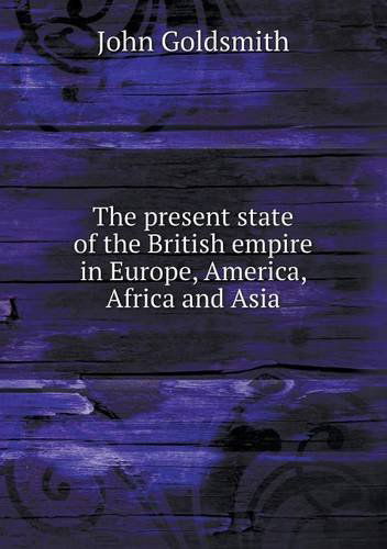 Cover for John Goldsmith · The Present State of the British Empire in Europe, America, Africa and Asia (Paperback Book) (2014)