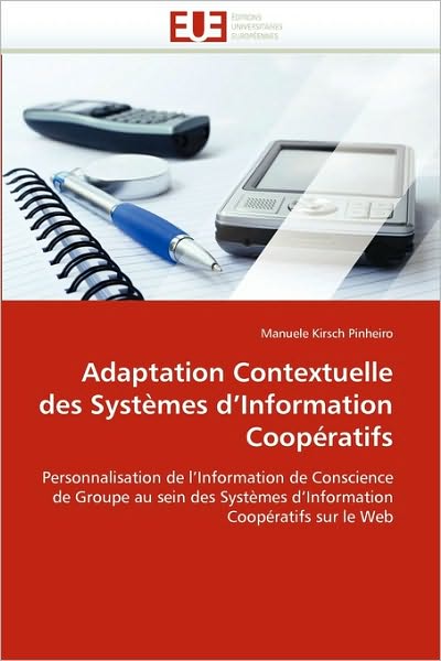 Cover for Manuele Kirsch Pinheiro · Adaptation Contextuelle Des Systèmes D'information Coopératifs: Personnalisation De L'information De Conscience De Groupe Au Sein Des Systèmes D'information Coopératifs Sur Le Web (Paperback Book) [French edition] (2018)