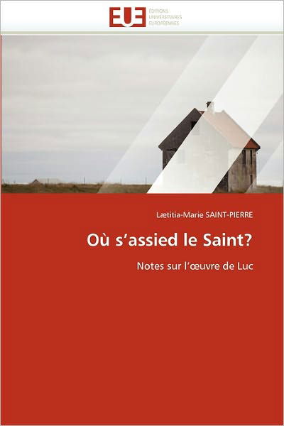 Cover for Lætitia-marie Saint-pierre · Où S'assied Le Saint?: Notes Sur L'oeuvre De Luc (Paperback Bog) [French edition] (2018)