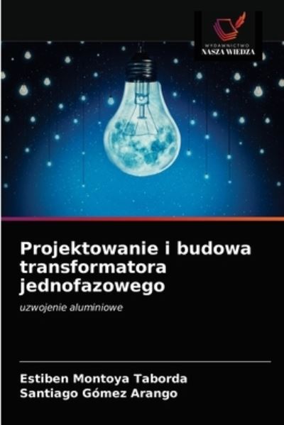 Cover for Estiben Montoya Taborda · Projektowanie i budowa transformatora jednofazowego (Paperback Book) (2020)