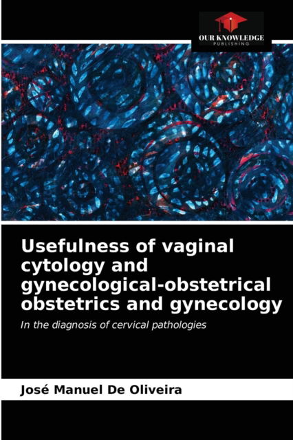 Cover for José Manuel de Oliveira · Usefulness of vaginal cytology and gynecological-obstetrical obstetrics and gynecology (Paperback Book) (2021)