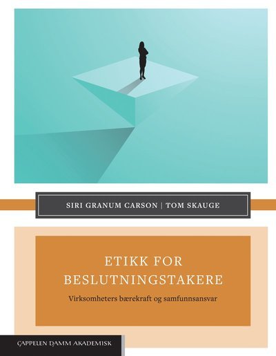 Etikk for beslutningstakere : virksomheters bærekraft og samfunnsansvar - Siri Granum Carson - Boeken - Cappelen Damm akademisk - 9788202613464 - 29 juli 2019