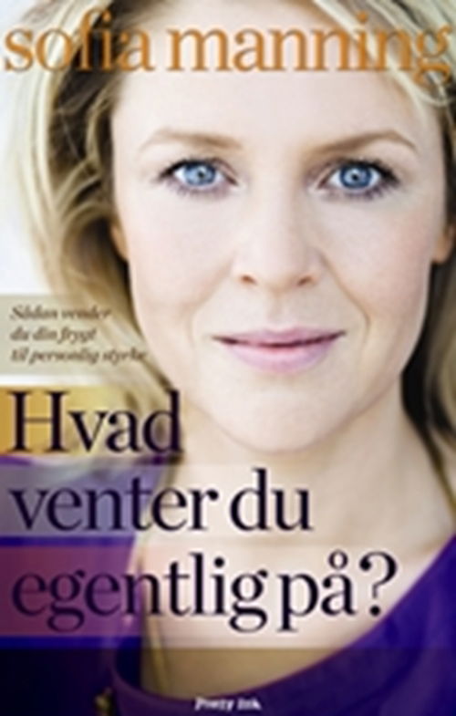 Cover for Sofia Manning · Hvad venter du egentlig på? (Hæftet bog) [1. udgave] (2009)