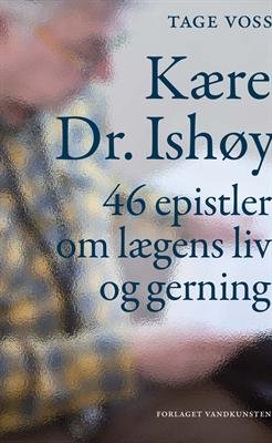 Cover for Tage Voss · Kære Doktor Ishøy (Heftet bok) [1. utgave] (2013)