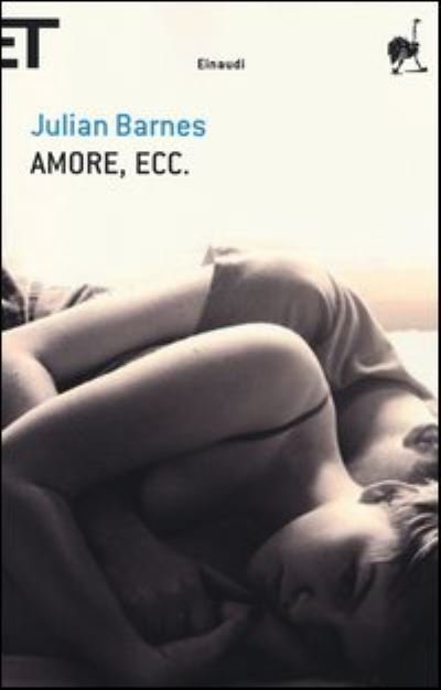 Amore, ecc. - Julian Barnes - Books - Einaudi - 9788806217464 - October 17, 2013